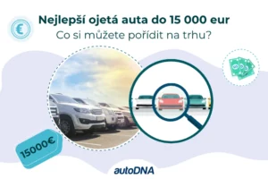 Nejlepší ojetá auta do 15000 eur. Co si můžete pořídit na trhu